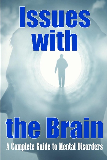 Issues with the Brain: A Complete Guide to Mental Disorders | Brain Disorders
