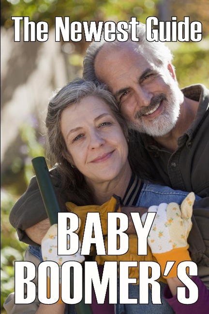 The Newest Baby Boomers Guide: Navigating the Challenges and Opportunities of Aging, Retirement, and Beyond | The Baby Boomers Guide to Living a Long, Prosperous, and Healthy Life