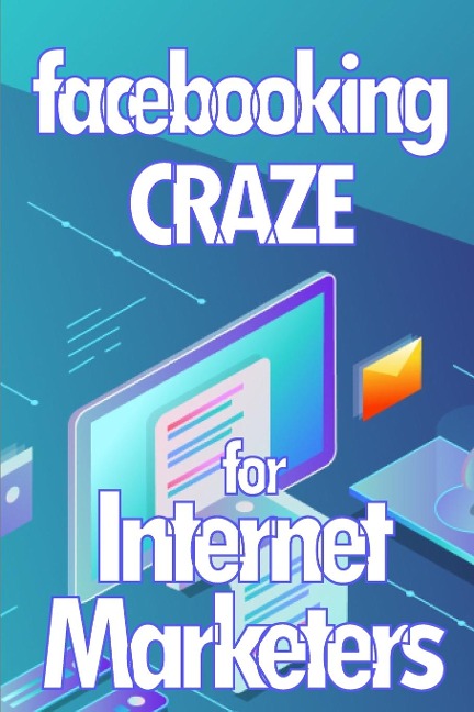 Facebooking Craze for Internet Markerters: Learn how to earn money while using Facebook | Perfect gift idea for All Marketers