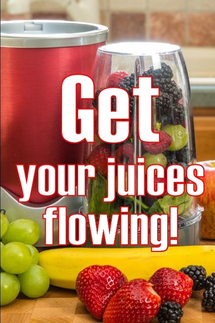 Get Your Juices Flowing!: Getting Healthier via Juicing | Amazing Gift Idea
