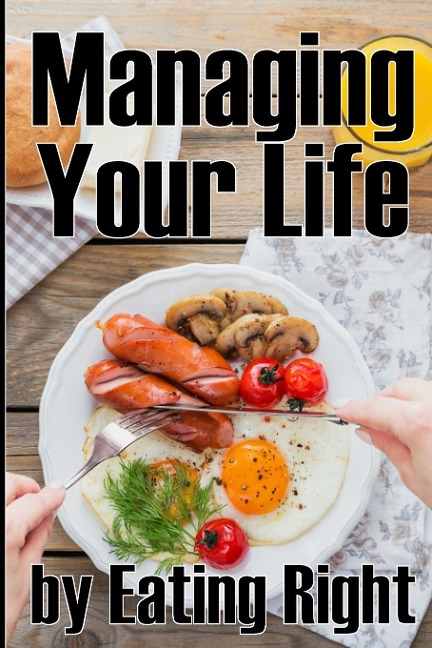 Managing Your Life by Eating Right: How to Control Your Appetite and Live a Life of Abundance | Perfect Gift Idea