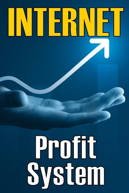 Internet Profit System: How to Make the Internet Work for You! | Using This Guide to Begin an Online Business