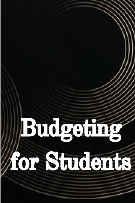 Budgeting for Students: How to Handle Your College Finances Like a Pro