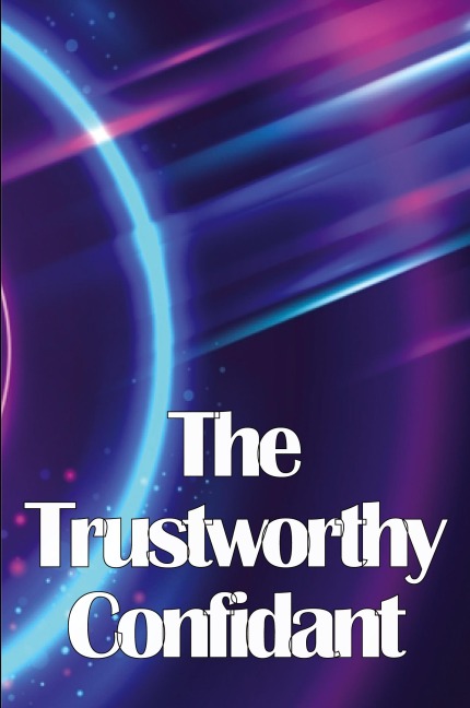 The Trustworthy Confidant: Finding a Way Out of Chaos and Into Clarity