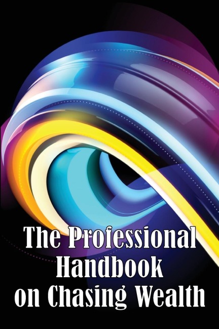 The Professional Handbook on Chasing Wealth: What You Must Understand When Seeking Wealth