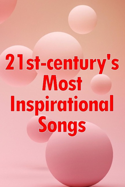 21st-centurys Most Inspirational Songs: Soul-filling Music