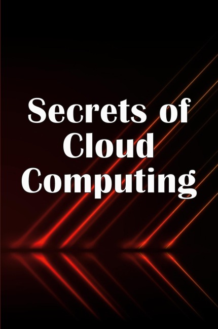 Secrets of Cloud Computing: Methods of learning cloud computing that are better explained