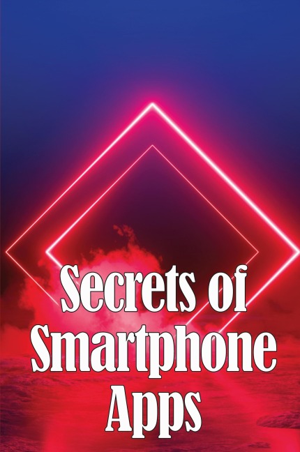 Secrets of Smartphone Apps: Introducing Secret Smartphone Apps