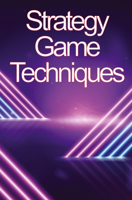 Strategy Game Techniques: In no time, youll be the best strategy game player!