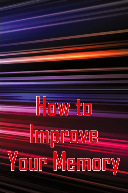 How to Improve Your Memory: How To Boost Your Memory Power