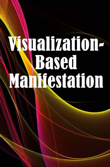 Visualization- Based Manifestation: The Creative Visualisation Craft | Realising Your Goals