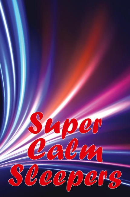 Super Calm Sleepers: The manual for getting a good nights sleep