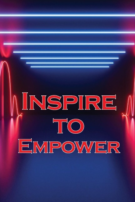 Inspire to Empower: Get Motivated and Inspired to Increase Your Energy Levels and Achieve Quick Results