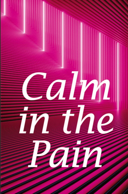Calm in the Pain: Life in a Dysfunctional Body: Your Comprehensive Guide