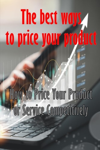 How to Price Your Product Or Service Competitively The Best Ways to Price Your Product Perfect Gift Idea for Everyone