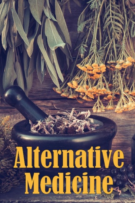 Alternative Medicine: Alternative Medicine Specifics | A Guide to Alternative Medicines Many Different Elements