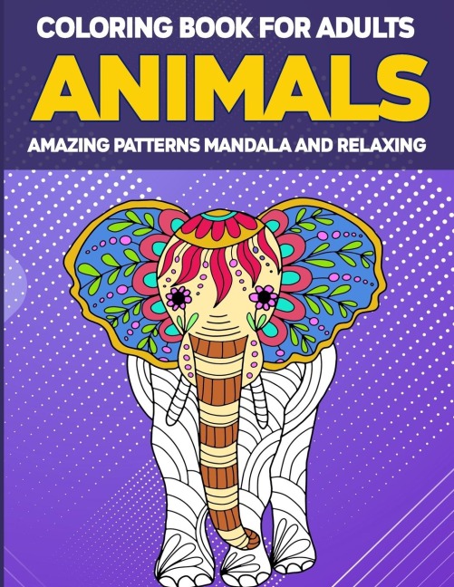 Animals Coloring Book for Adults Amazing Patterns: Adult Coloring Book, Animal Coloring Book Mandala Style for Adults, 50 Mandala Animal Pattern