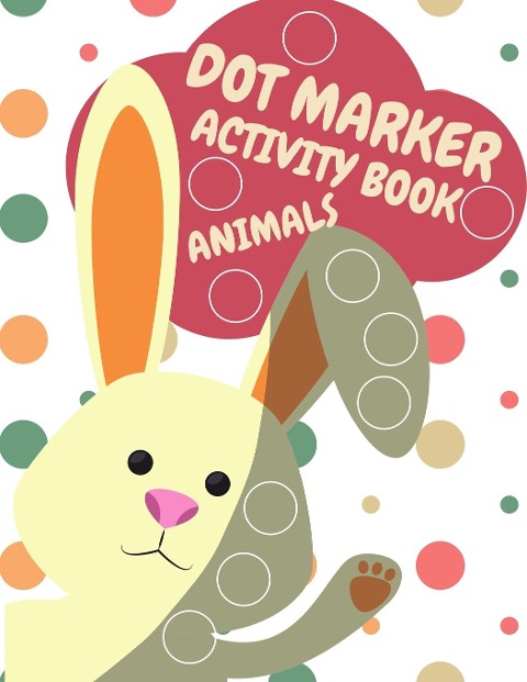 Dot Markers Activity Book Animals For Kids: Animals Dot Markers Activity Book For Kids Do A Dot Page a day Dot Coloring Books For Toddlers A Great Gift For Kids,Do a dot page a day (Animals) Easy Guided BIG DOTS | Gift For Kids Ages 1-3, 2-4, 3-5, Baby, T