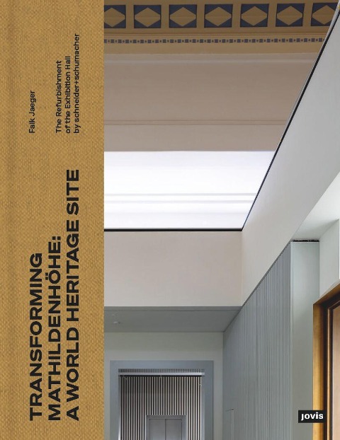 Transforming Mathildenhöhe: A World Heritage Site: The Refurbishment of the Exhibition Hall by schneider+schumacher