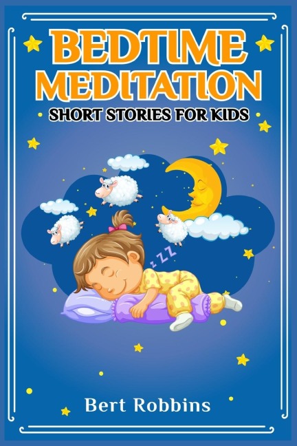 Bedtime Meditation Short Stories for Kids: Short Tales with Comforting Messages to Read to Your Child Before Bedtime to Promote a Peaceful, Restful Nights Sleep and a World of Wonderful Dreams (2022)