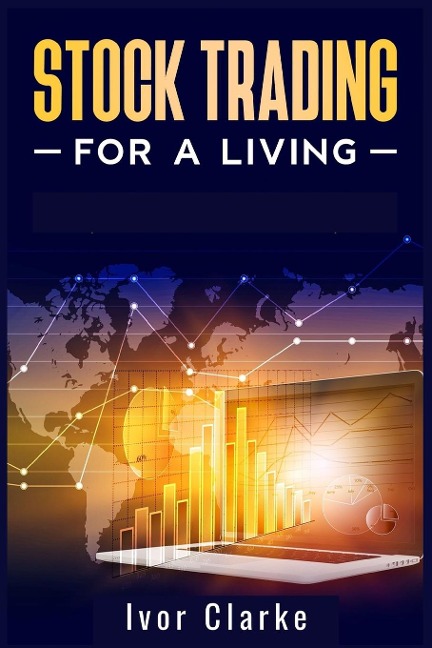 Stock Trading for a Living: How to Make Money and Become Financially Free by Investing in the Stock Market With This Comprehensive Trading Guide (2022 Crash Course for Beginners)