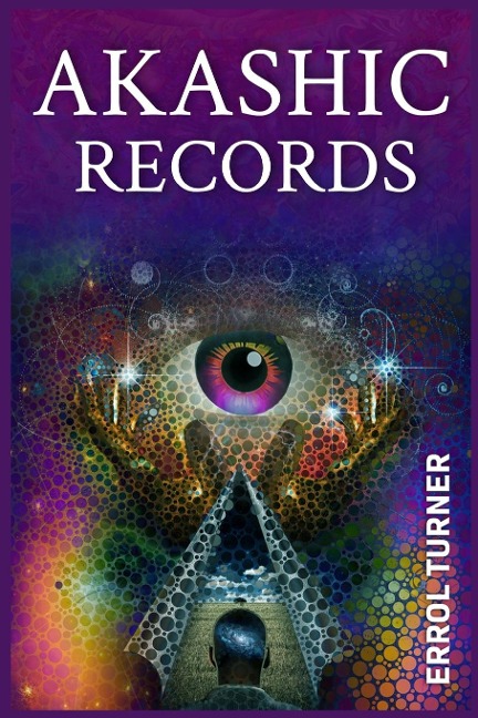 Akashic Records: A Spiritual Journey to Learn Your Life Purpose, Discover Your Universal Soul,  and Raise Your Vibrations (2022 Guide for Beginners)