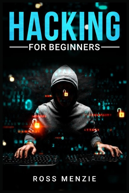 Hacking for Beginners: Comprehensive Guide on Hacking Websites, Smartphones, Wireless Networks, Conducting Social Engineering, Performing a Penetration Test, and Securing Your Network (2022)