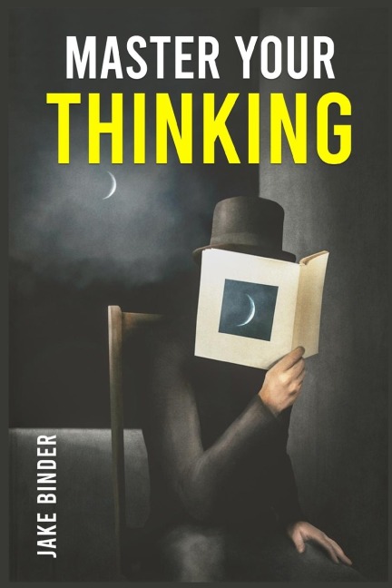 MASTER YOUR THINKING: Healing Your Empathic Self and Overcoming Pessimism. Boost Your EQ by Working on Your Sense of Self-Worth. Learn to Control Your Emotions and Make Smarter Choices (2022)