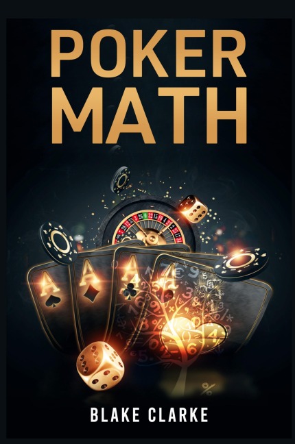 Poker Math: Strategy and Tactics for Mastering Poker Mathematics and Improving Your Game (2022 Guide for Beginners)
