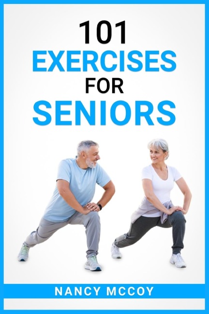 101 Exercises for Seniors: Use this 90-Day Exercise Program to Boost your Stamina and Flexibility, Even if Youre Over 40 (2022 Guide for Beginners)