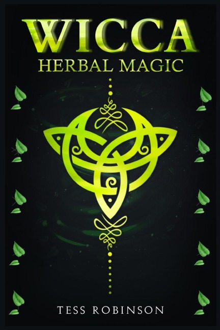 WICCA HERBAL MAGIC: A Solitary Practitioners Guide to Using Herbs and Plants in Wiccan Rituals. A Crash Course to Herbal Spells, Herbal Magic, Candle Magic, and Moon Magic (2022 for Beginners)