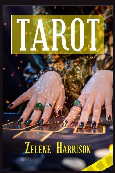 TAROT: Beginners Guide to the Ageless Wisdom for Self-Improvement and Master the Art of Tarot Card Reading, Including the Meanings of the Ancient Cards and Divination (2022 for Newbies)