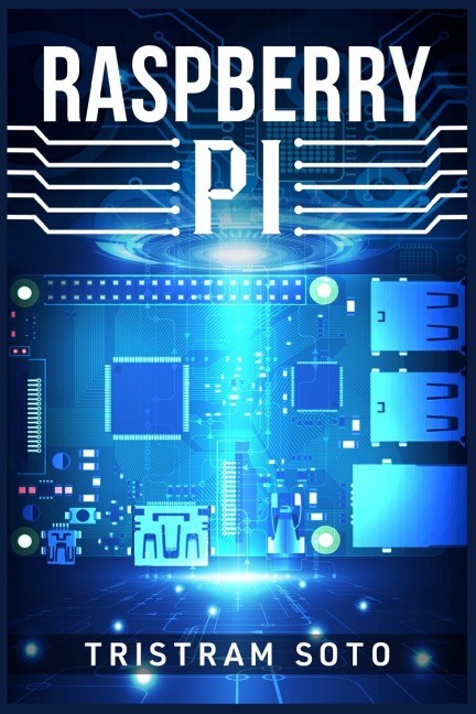 RASPBERRY PI: The Absolute Beginners Guide to Raspberry Pi. Convert Your Computer Into a Phone, Build an Arcade Machine, and More! (2022 Crash Course for Newbies)
