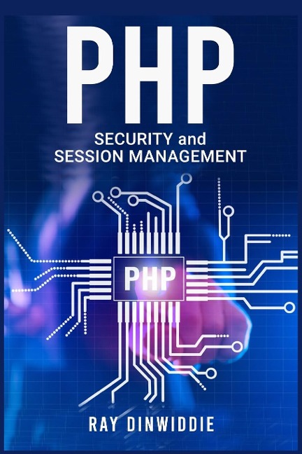 PHP Security and Session Management: Managing Sessions and Ensuring PHP Security (2022 Guide for Beginners)