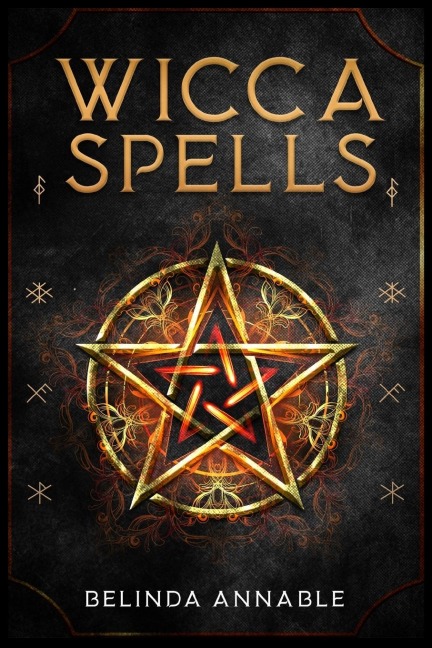 WICCA SPELLS: Useful Spells for the Modern Witch or Solitary Spiritual Practitioner. Crystals, Candles, and Herbal Remedies (2022 Guide for Beginners)