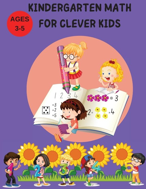 KINDERGARTEN MATH FOR CLEVER KIDS: Learn,write,count,matching numbers and more