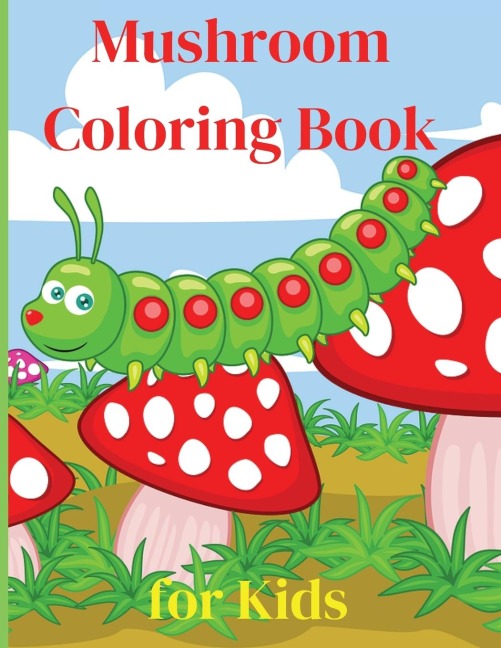 Mushroom Coloring Book for Kids: Activity Book | Amazing Mushroom Coloring Book for Kids| Great Gift for Boys &amp; Girls, Ages 2-4 4-6 4-8 6-8 | Coloring Fun and Awesome Facts | Kids Activities Education and Learning Fun | Simple and Cute designs