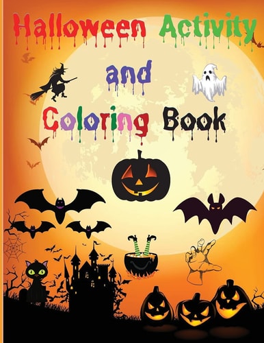 Halloween Activity and Coloring Book Amazing Halloween Activity Book for Kids Coloring, Word Search, Sudokus, Mazes, Solutions Activity Book for Girls and Boys Coloring Pages for Children Ages 3-8 A Fun Kid Workbook Game for Learning, Coloring and More