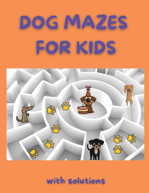 Dog Mazes for Kids: Funny Mazes | Maze Activity Book | Amazing Dog Mazes for Kids with Solutions| Activity Book for Kids and Adults