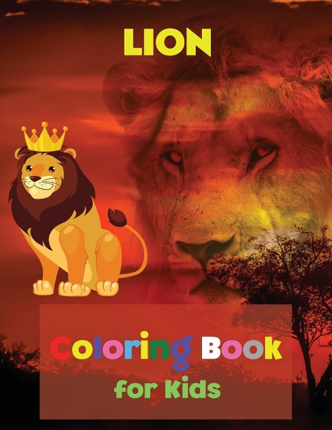 LION Coloring Book for Kids: Coloring and Activity Book | Amazing Lion Coloring Book for Kids | Great Gift for Boys &amp; Girls, Ages 2-4 4-6 4-8 6-8 | Coloring Fun and Awesome Facts | Kids Activities Education and Learning Fun | Simple and Cute designs