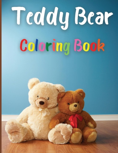 Teddy Bear Coloring Book: Awesome Teddy Bear Coloring Book | Great Gift for Boys &amp; Girls, Ages 2-4 4-6 4-8 6-8 | Coloring Fun and Awesome Facts | Kids Activities Education and Learning Fun | Simple and Cute designs | Activity Book
