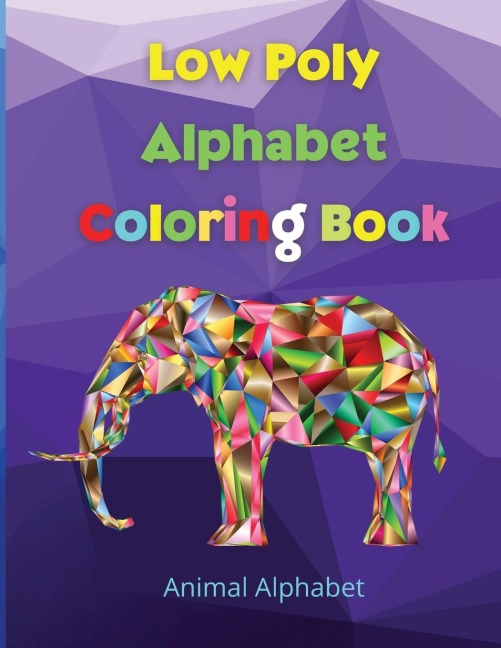 Low Poly Alphabet Coloring Book: | Workbook for Preschool, Kindergarten, and Kids Ages 3-5 | ABC Activity Pages | Activity Book for Girls and Boys  | Amazing Tracing Letters | Coloring Pages for Children Ages 3-12 | Amazing Activity and Coloring Book for