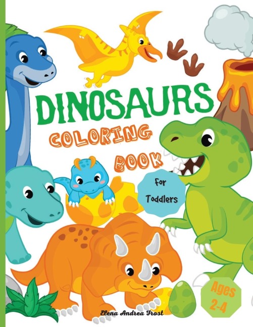 Dinosaur coloring book for toddlers: Amazing Dinosaur Coloring Book for Kids, Great Gift for Boys &amp; Girls ,Toddlers, Ages 2-4