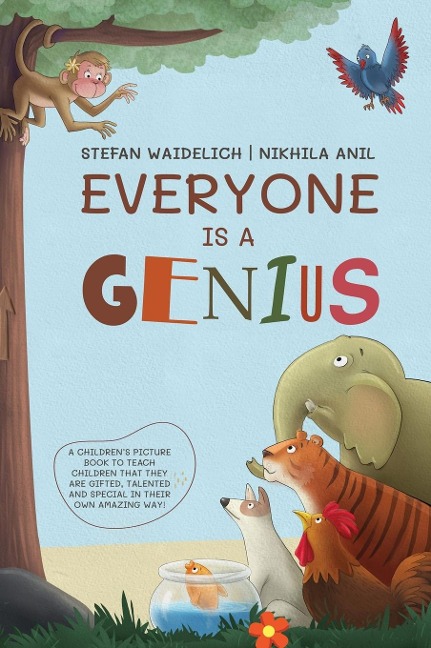 Everyone Is a Genius: A Childrens Picture Book to Teach Children That They Are Gifted, Talented and Special in Their Own Amazing Way!