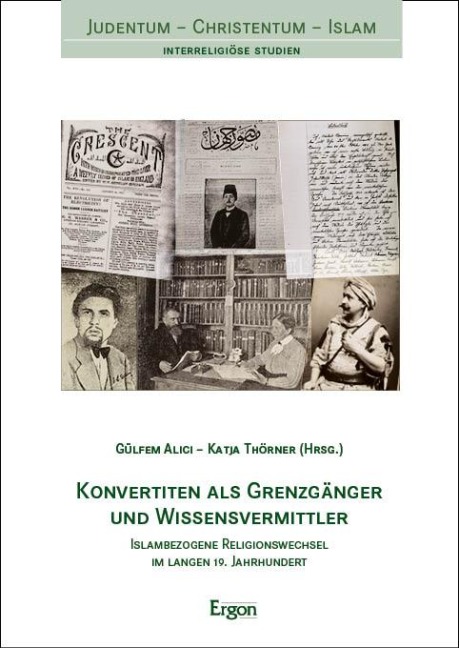 Konvertiten als Grenzgänger und Wissensvermittler: Islambezogene Religionswechsel im langen 19. Jahrhundert