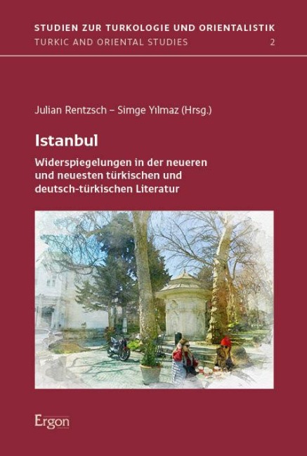 Istanbul: Widerspiegelungen in der neueren und neuesten türkischen und deutsch-türkischen Literatur