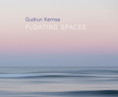 Gudrun Kemsa: Floating Spaces