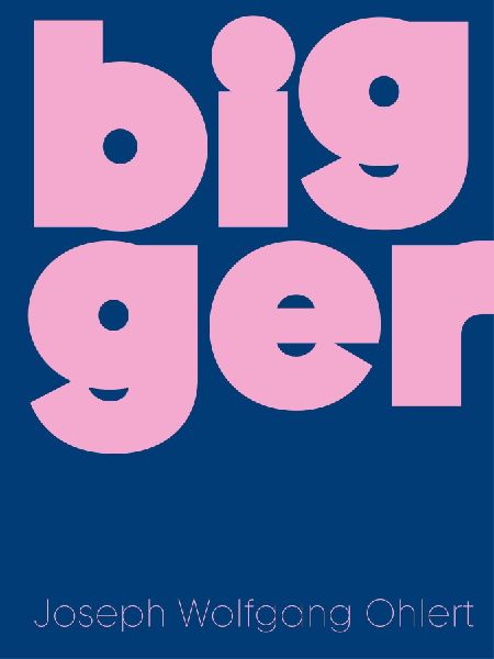 Bigger