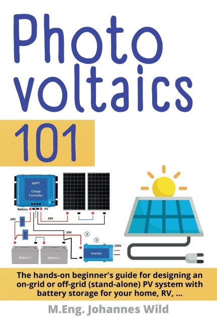 Photovoltaics | 101: The hands-on beginners guide for designing an on-grid or off-grid (stand-alone) PV system with battery storage for your home, RV