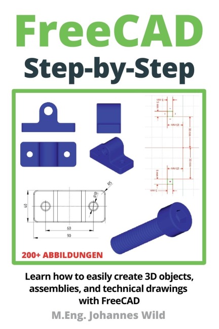 FreeCAD | Step by Step: Learn how to easily create 3D objects, assemblies, and technical drawings with FreeCAD